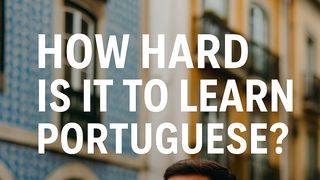 How Hard Is It to Learn Portuguese? taken Vila Real (Language)